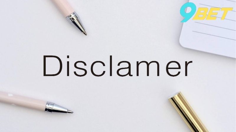 Miễn Trừ Trách Nhiệm 9bet - Nắm Rõ Trước Khi Chơi 3 Chính sách miễn trừ và các quy định liên quan